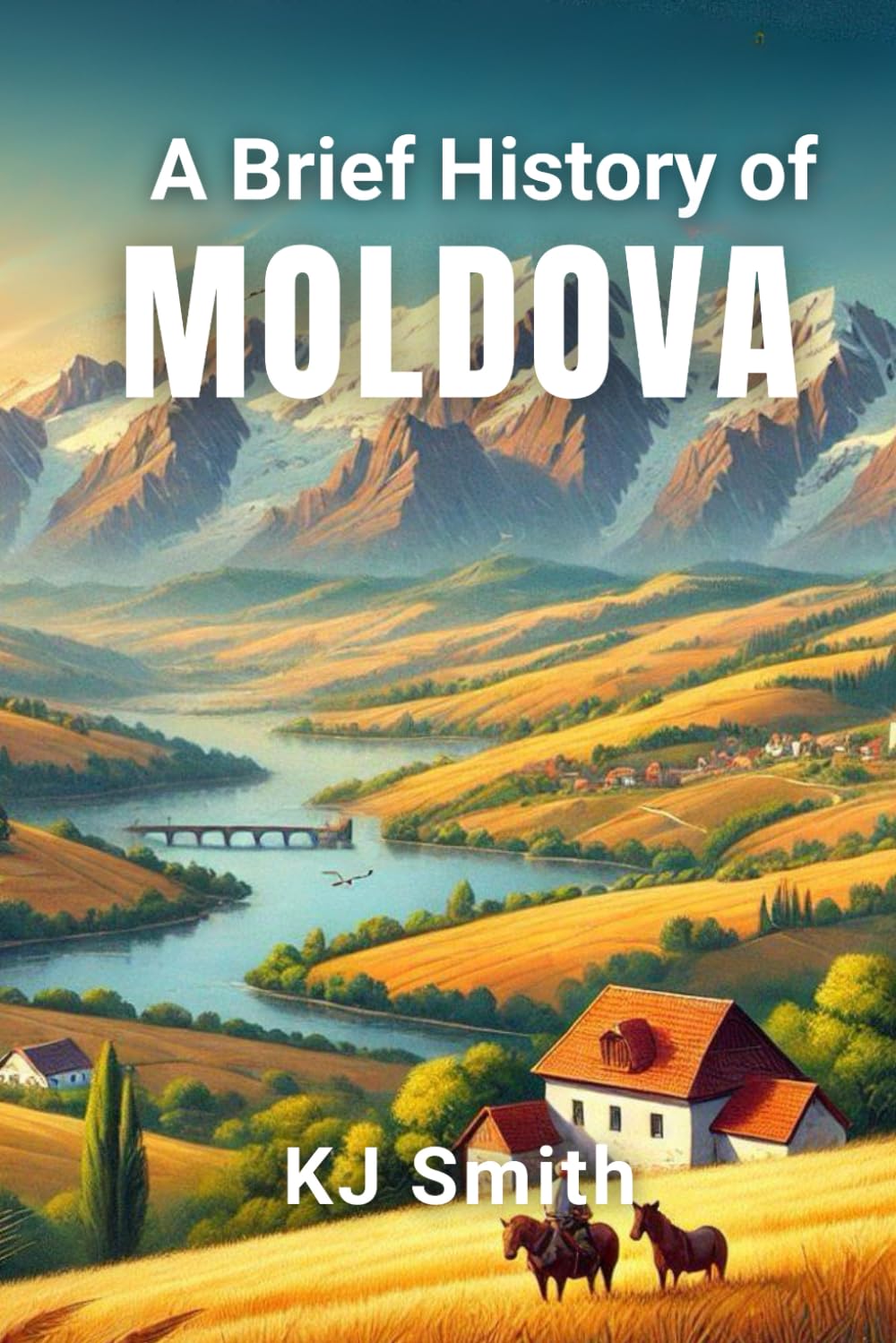 A Brief History of Moldova (A Brief History - Around the World Edition)