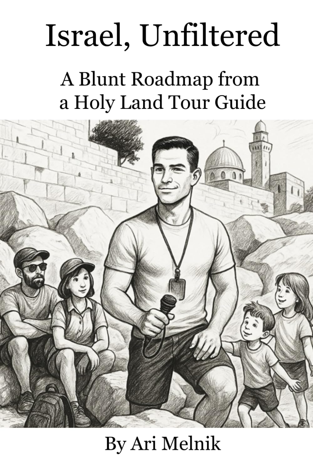 Israel, Unfiltered: A Blunt Roadmap from a Holy Land Tour Guide      Paperback – November 10, 2025