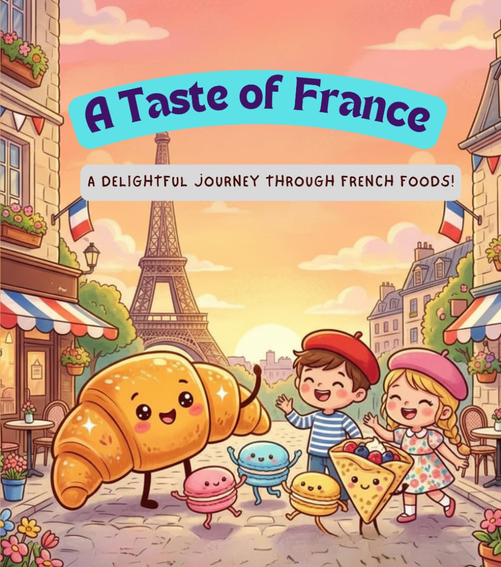 A Taste of France: A Delicious French Food Adventure for Kids (Tiny Taste Travelers)
