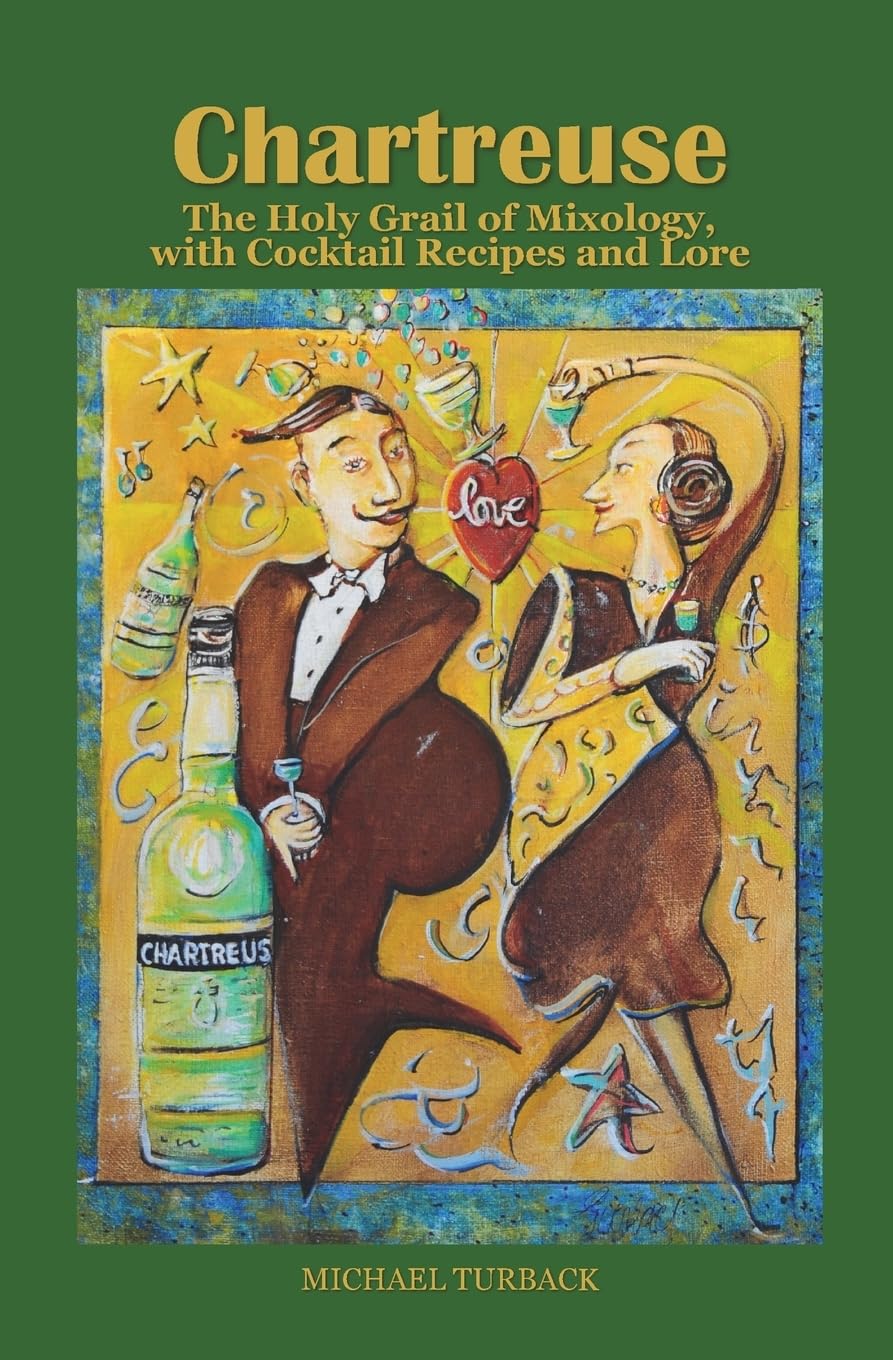 Chartreuse: The Holy Grail of Mixology, with Cocktail Recipes and