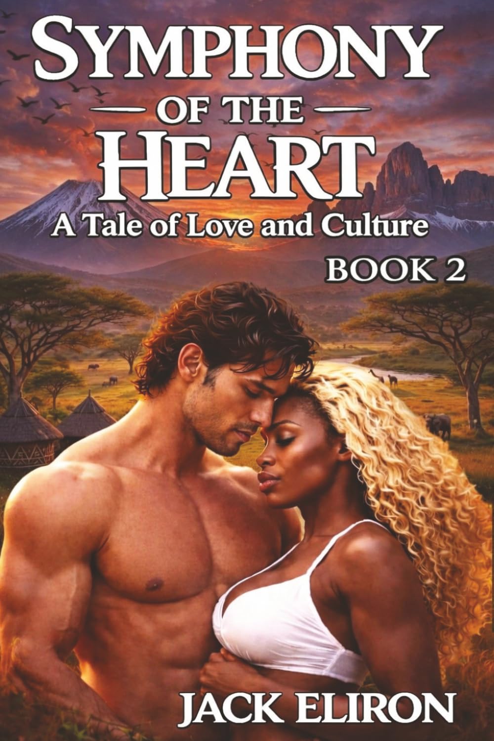 Symphony of the Heart: A Tale of Love and Culture: Book 2 - Steamy Passion That Bound an American Man To an African Woman Who Claimed His Heart and ... Changed Everything (SYMPHONY ROMANCE SERIES)