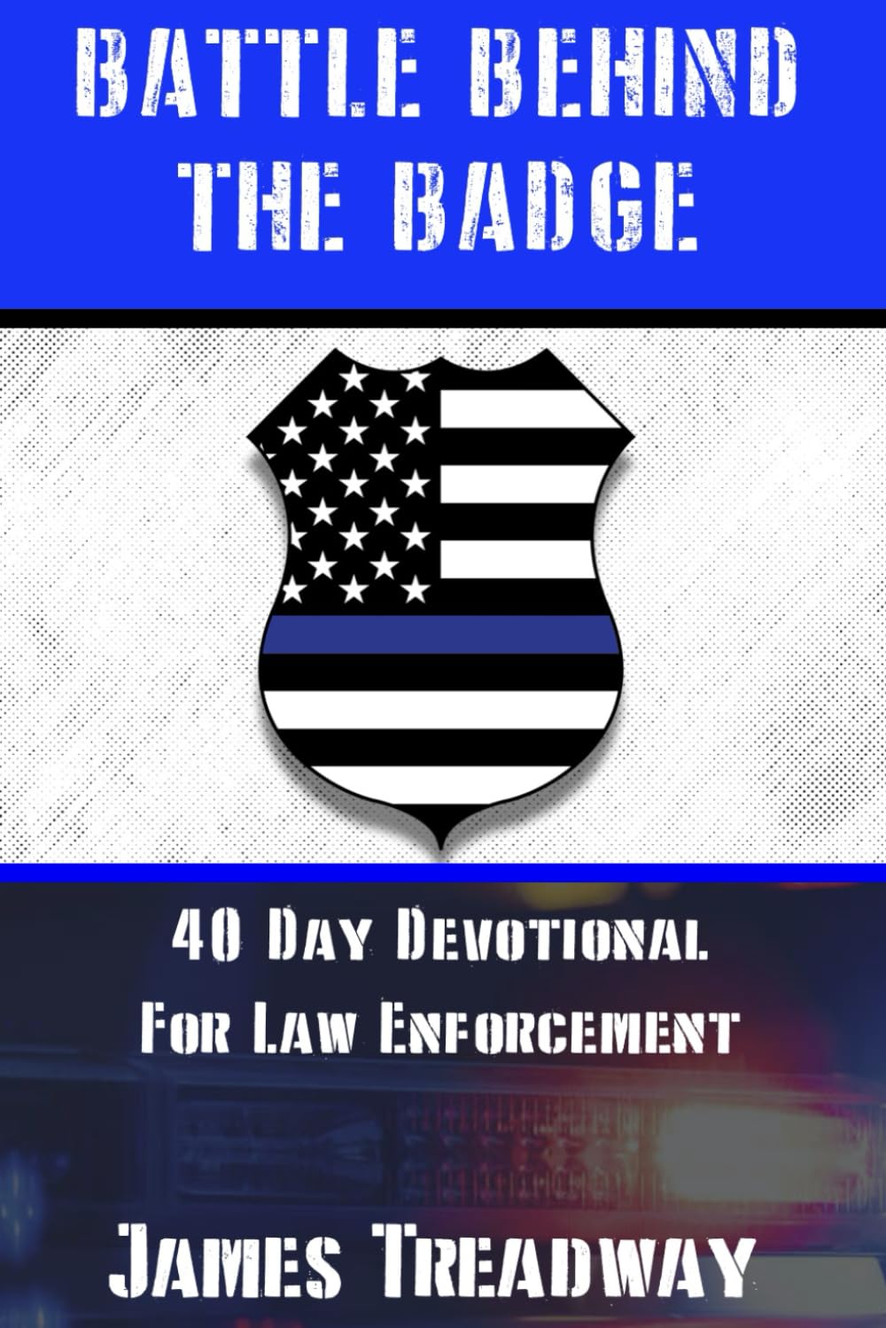 Battle Behind the Badge: 40 Day Devotional for Law Enforcement