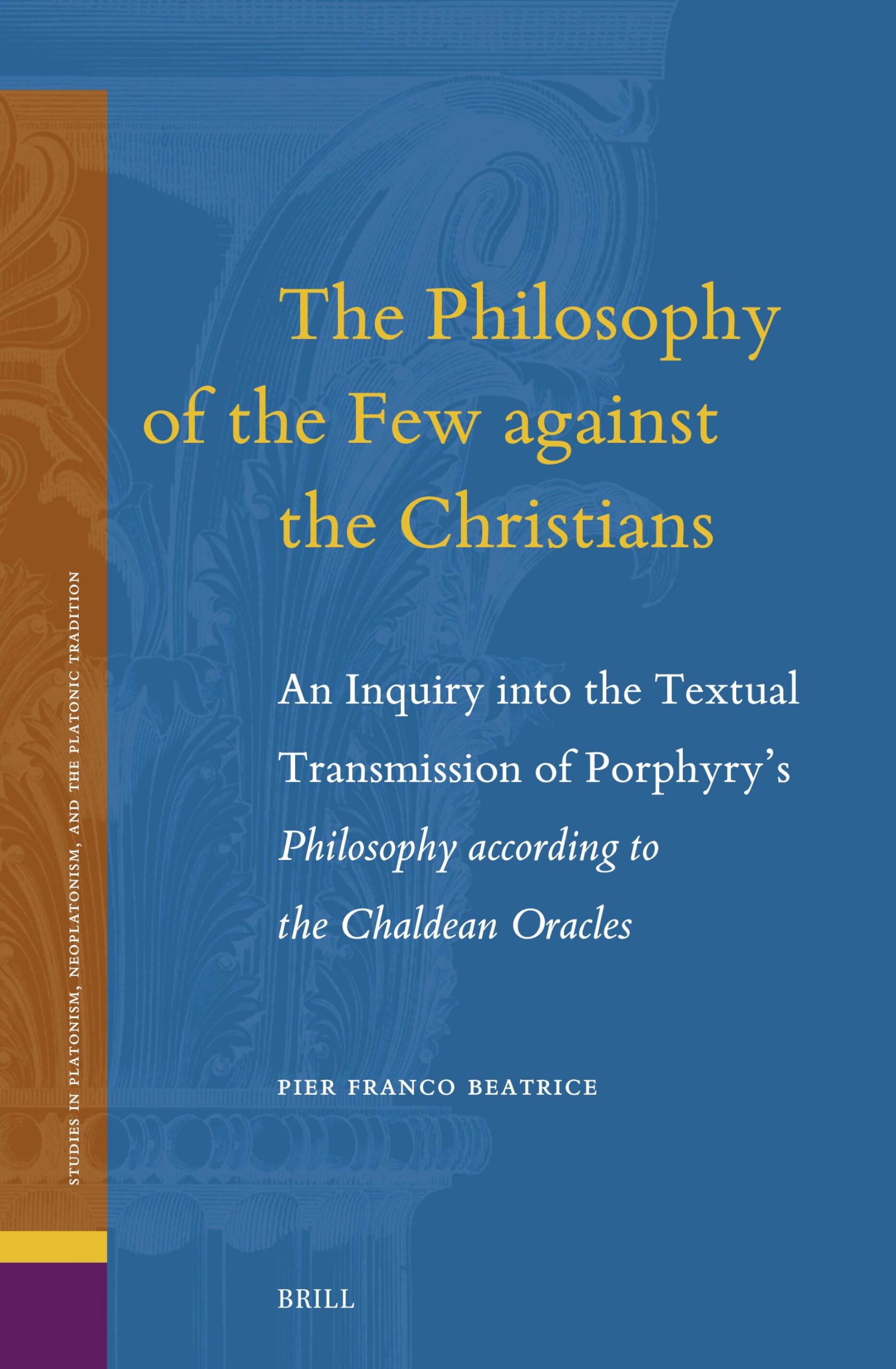 The Philosophy of the Few against the Christians: An Inquiry into the Textual Transmission of Porphyry’s Philosophy according to the Chaldean Oracles