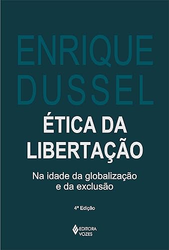 Ética da libertação: Na idade da globalização e da exclusão