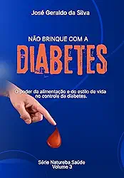 Não brinque com o Diabetes: O poder da alimentação e do estilo de vida no controle da Diabetes