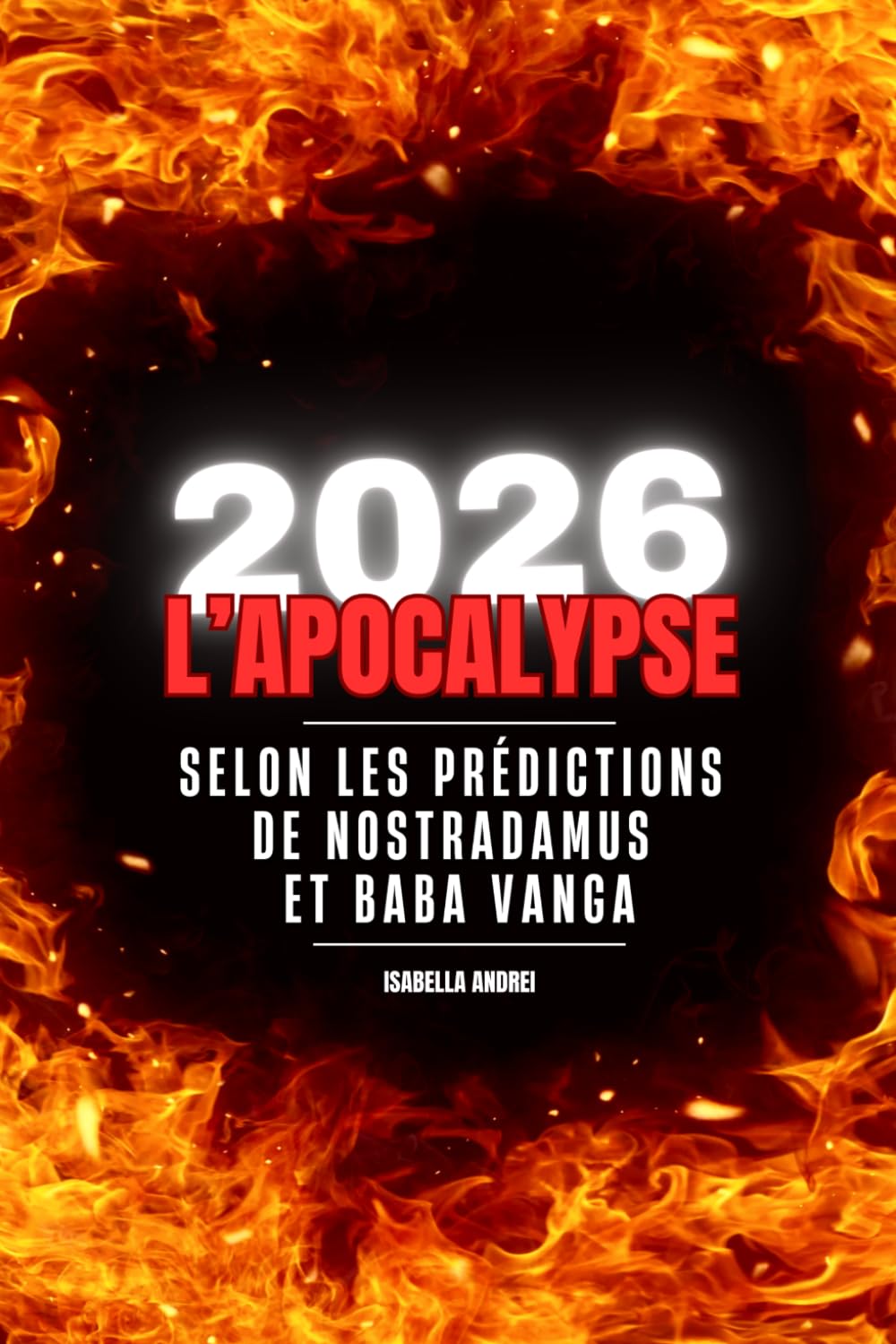 2026 L'APOCALYPSE: SELON LES PREDICTIONS DE NOSTRADAMUS & BABA VANGA