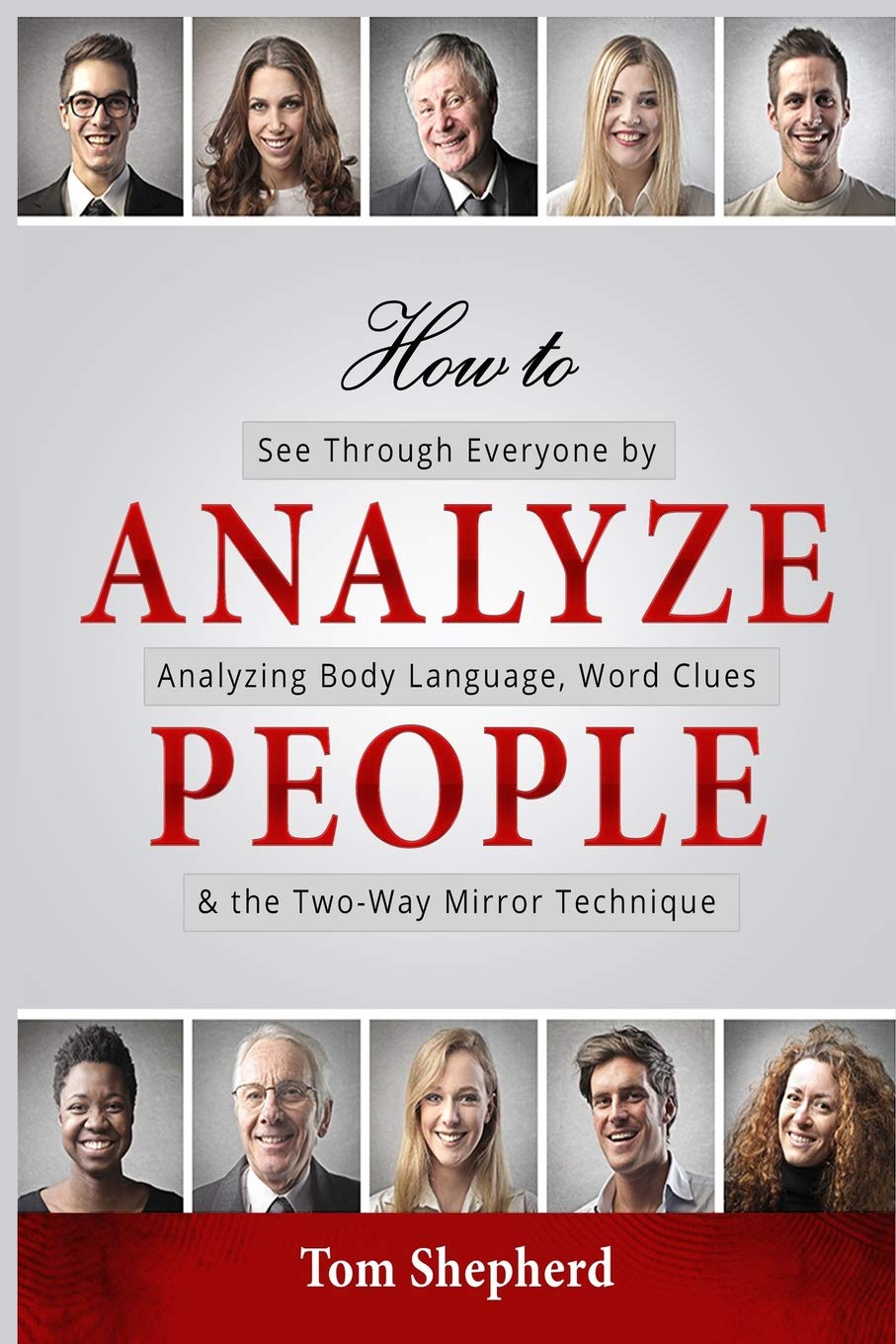 How To Analyze People: See Through Everyone by Analyzing Body Language, Word Clues & the Two-Way Mirror Technique