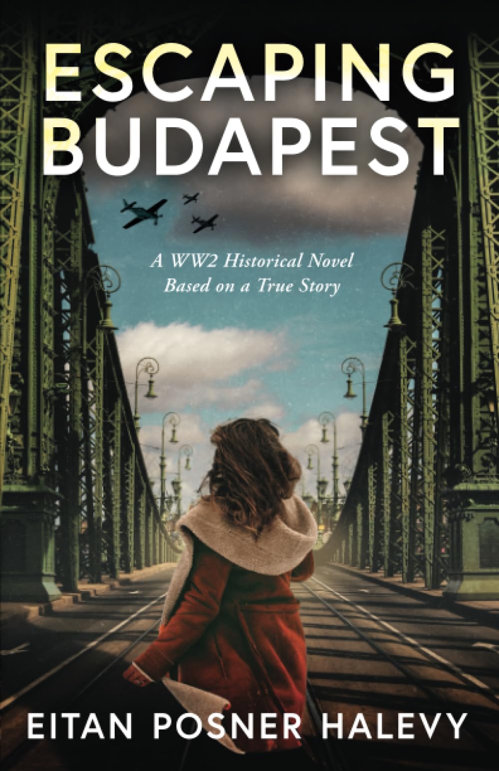 Escaping Budapest: A WW2 Historical Novel Based on a True Story