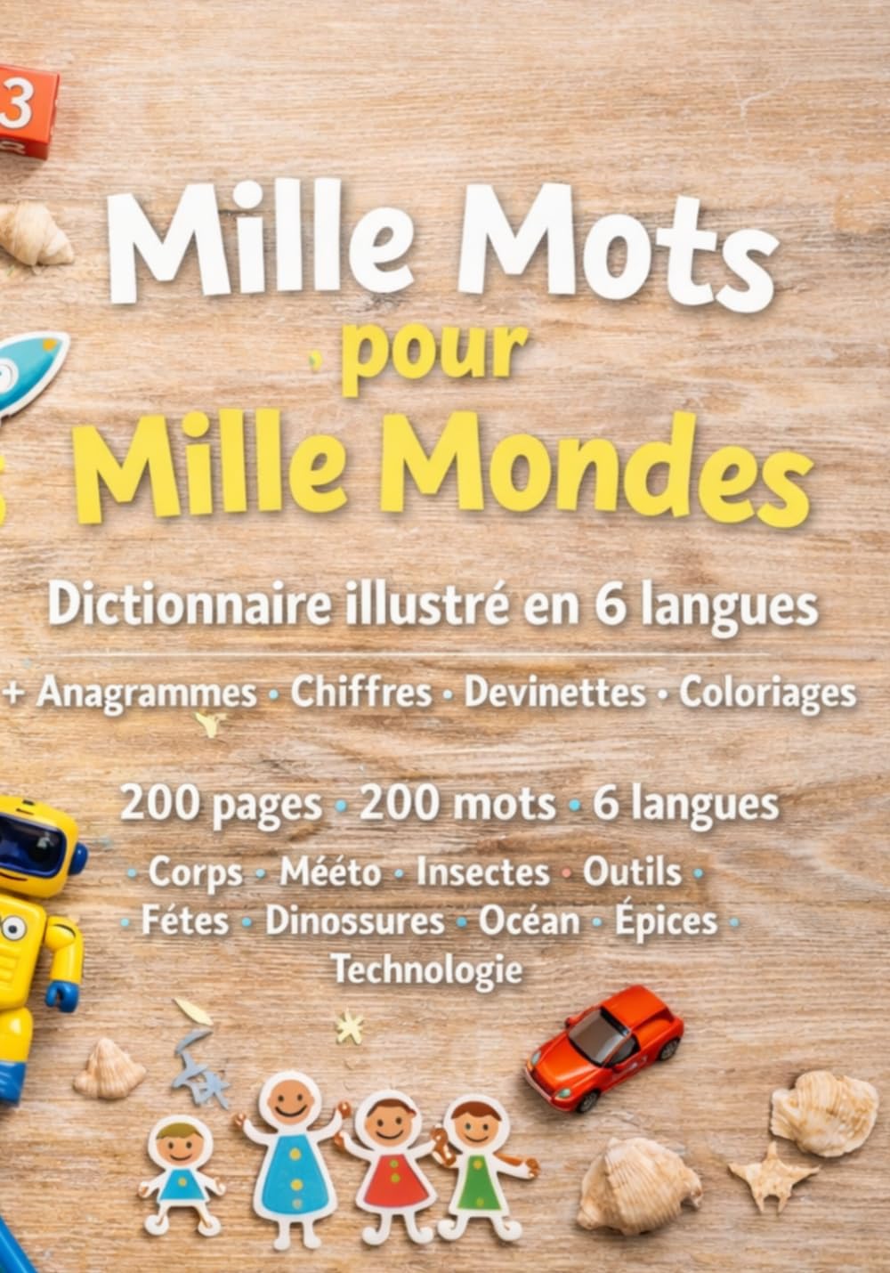 Mille Mots pour Mille Mondes: Dictionnaire illustré en 6 langues + Anagrammes • Chiffres • Devinettes • Coloriages 200 pages • 200 mots • 6 langues ... • Dinosaures • Océan • Épices • Technologie