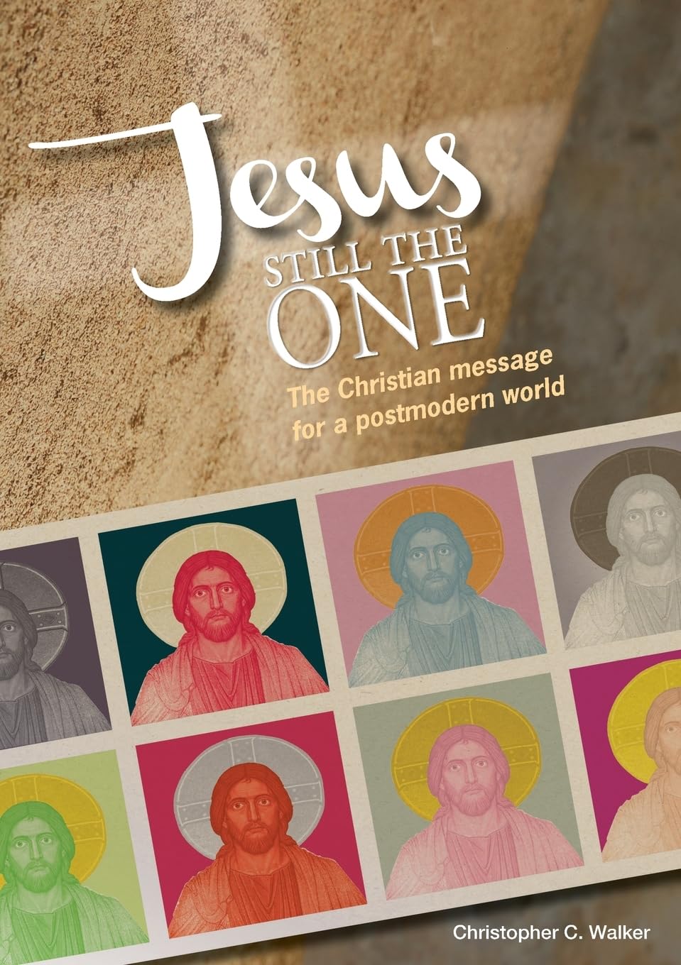 Jesus Still the One: The Christian message for a postmodern world Paperback – July 17, 2019