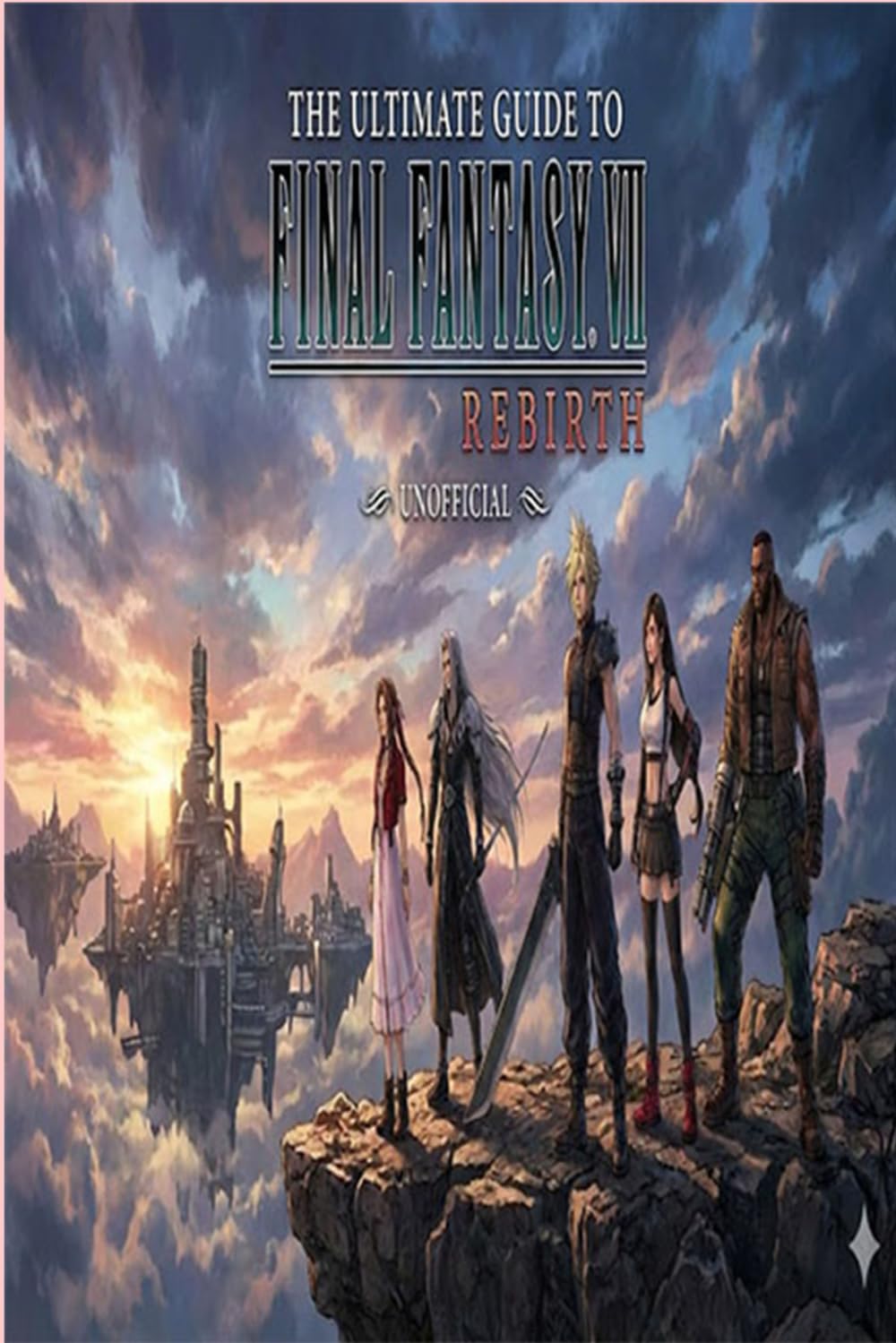 The Ultimate Guide to Final Fantasy 7 Rebirth Unofficial).      Paperback – January 26, 2026