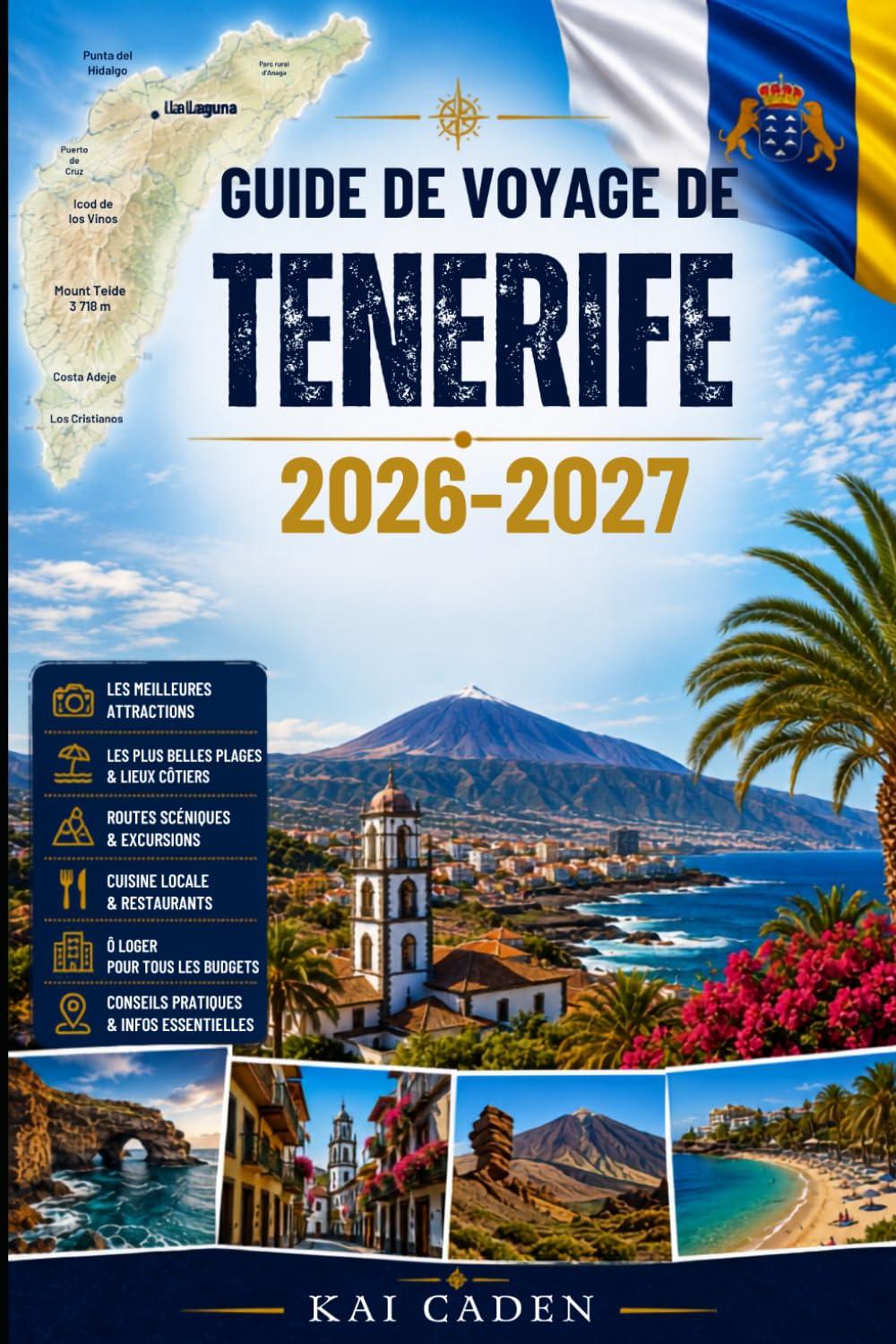 Guide de voyage de Tenerife 2026–2027: Explorez Santa Cruz, La Laguna, Costa Adeje, Los Cristianos, Puerto de la Cruz, le mont Teide, Anaga, les ... débutants, les couples, les familles