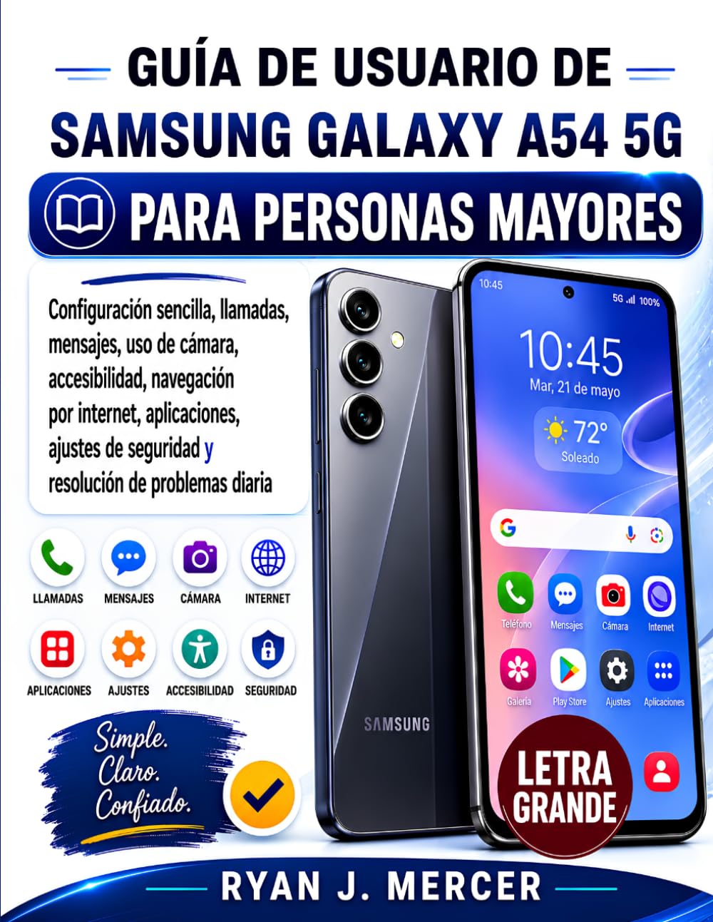 Guía De Usuario De Samsung Galaxy A54 5G Para Personas Mayores: Configuración sencilla, llamadas, mensajes, uso de cámara, accesibilidad, navegación ... de seguridad y resolución de problemas diaria