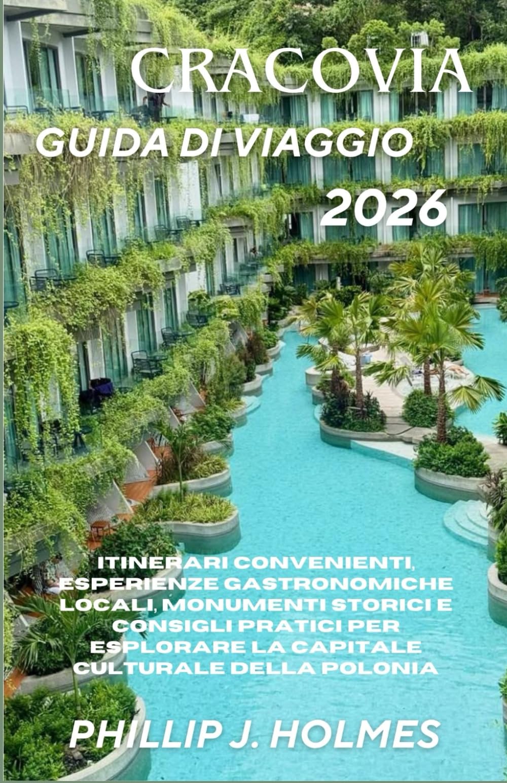 CRACOVIA GUIDA DI VIAGGIO 2026: Itinerari convenienti, esperienze gastronomiche locali, monumenti storici e consigli pratici per esplorare la capitale culturale della Polonia