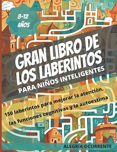 Gran libro de los Laberintos: Para niños inteligentes. 8-9-10-11-12 años. 150 laberintos para mejorar la atención, las funciones cognitivas y la ... niños: Pensamiento crítico) (Spanish Edition)