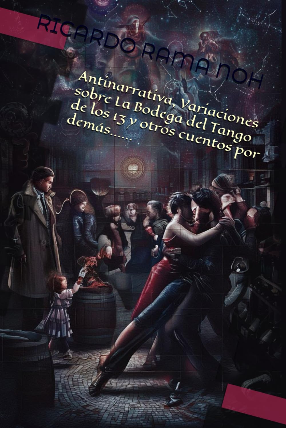 Antinarrativa, Variaciones sobre La Bodega del Tango de los 13 y otros cuentos por demás......
