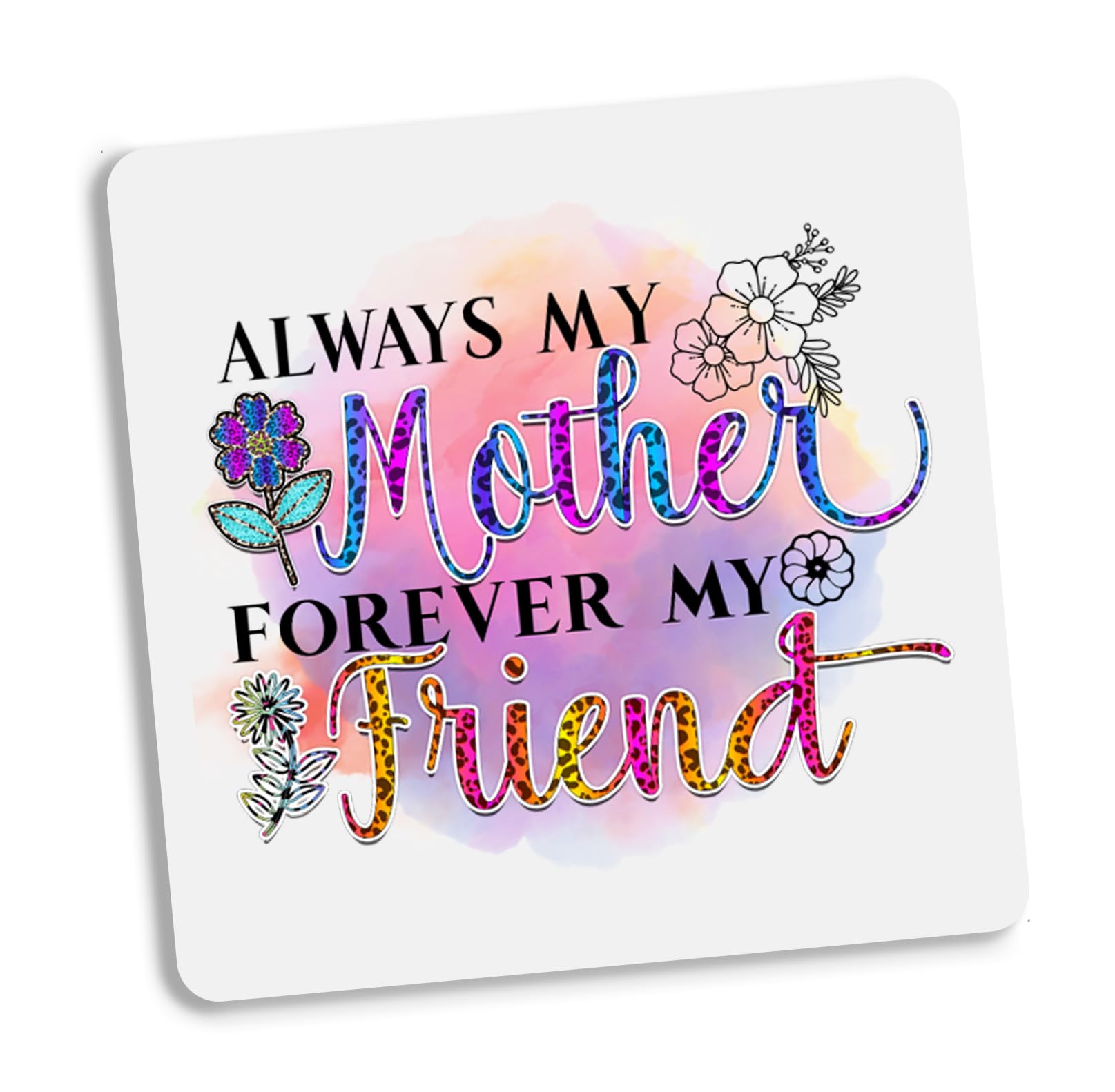 Mum Coaster - Always My Mother forever my friend Coaster for drinks Funny Gift For Mother, Birthday Gift, Gift for mum, bestie,