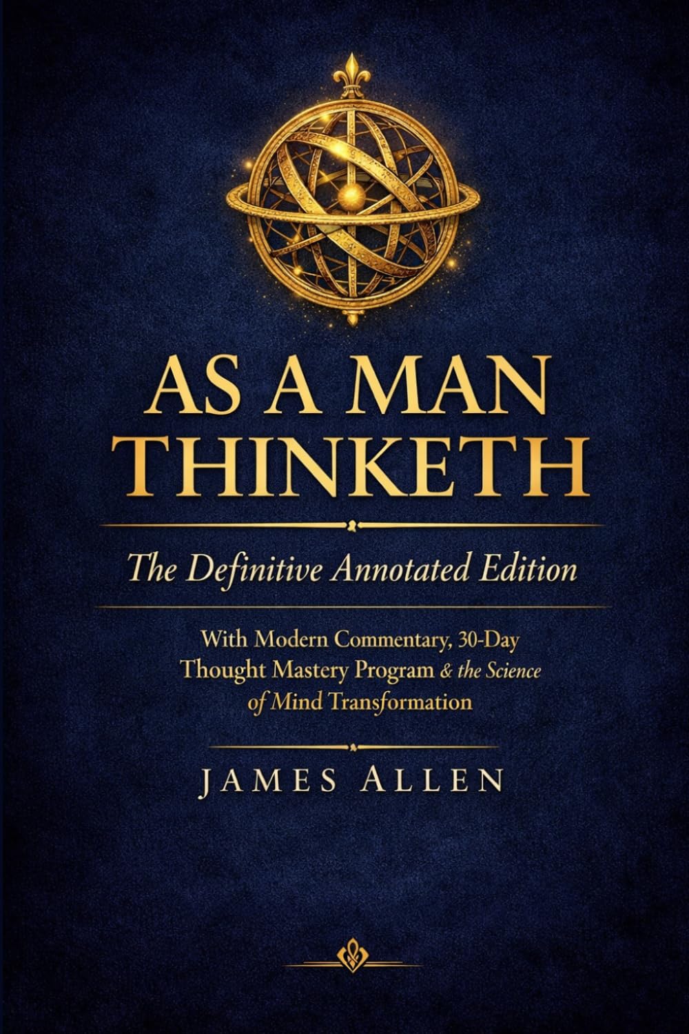 As a Man Thinketh: The Definitive Annotated Edition: With Modern Commentary, 30-Day Thought Mastery Workbook, and the Science of Mind Transformation