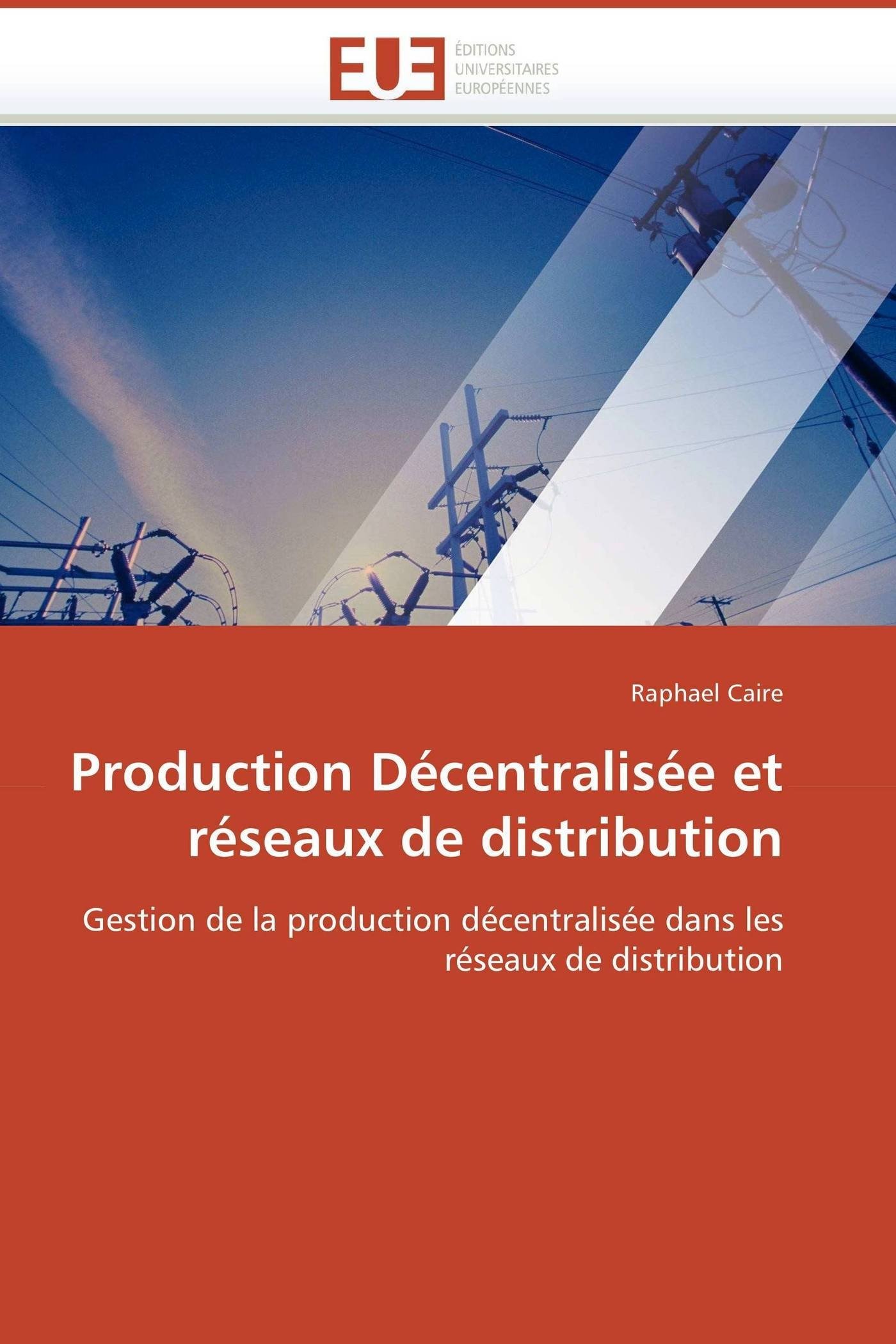 Production Décentralisée et réseaux de distribution: Gestion de la production décentralisée dans les réseaux de distribution (Omn.Univ.Europ.)