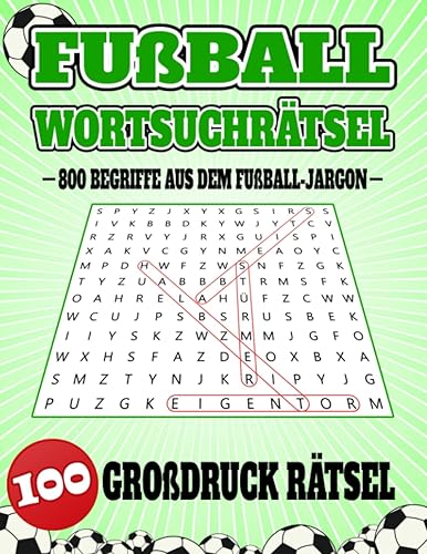 Fußball Wortsuchrätsel: 100 Großdruck Rätsel mit 800 Begriffen aus dem Fußball Jargon | Fußballsprache Buchstabensalat mit Lösungen | Suchsel für Jugendliche Erwachsene und Senioren (Große Schrift)