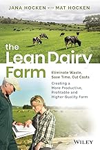 The Lean Dairy Farm: Eliminate Waste, Save Time, Cut Costs - Creating a More Productive, Profitable and Higher Quality Farm