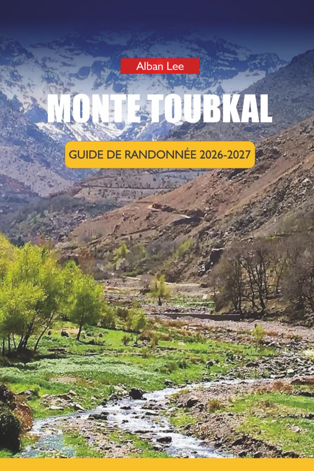 MONTE TOUBKAL GUIDE DE RANDONNÉE 2026-2027: Besoins locaux de soutien, stratégie d'équipement saisonnier et planification des refuges pour les ... (Trailblazer’s Ultimate Hiking Guides)