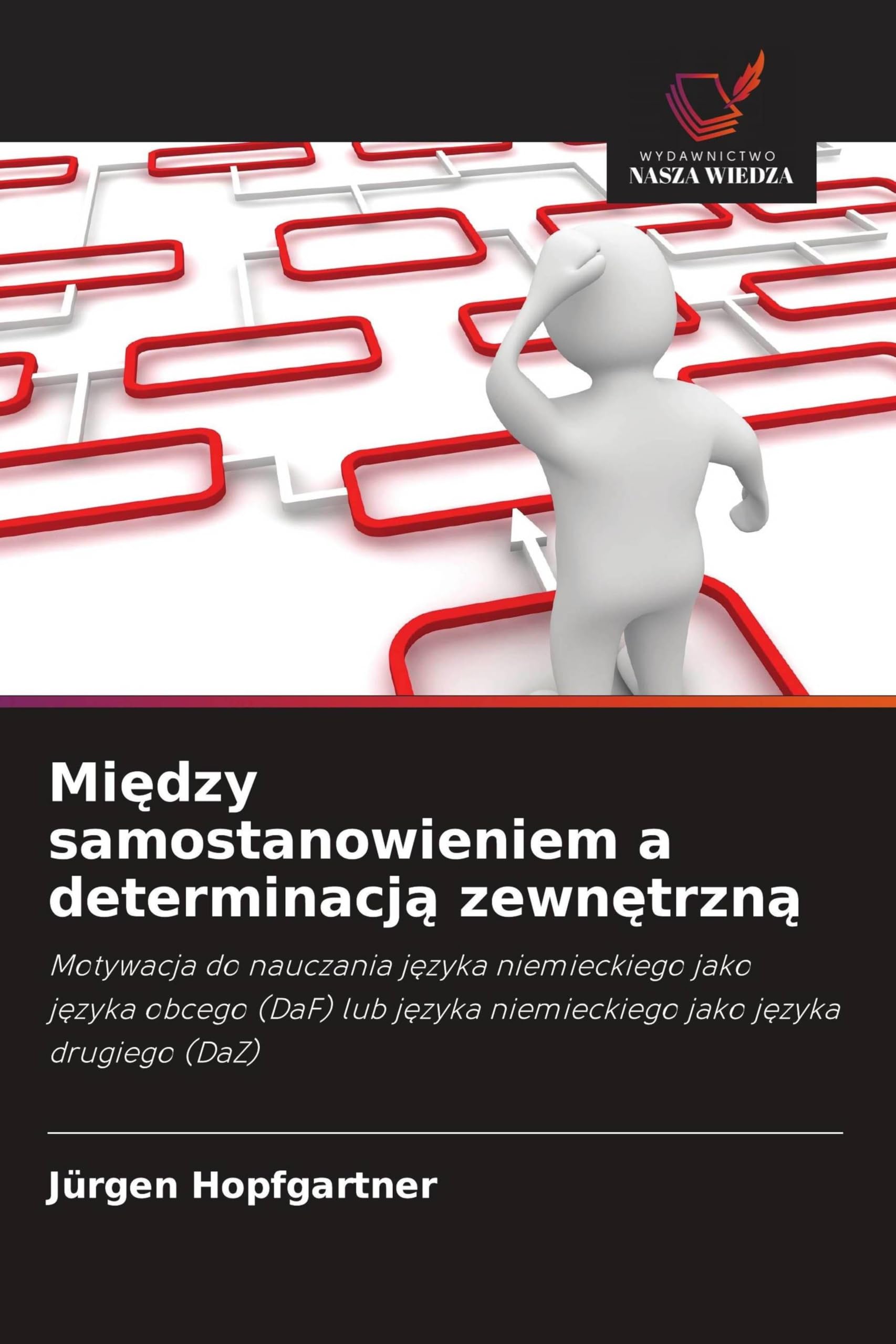 Mi¿dzy samostanowieniem a determinacj¿ zewn¿trzn¿: Motywacja do nauczania j¿zyka niemieckiego jako j¿zyka obcego (DaF) lub j¿zyka niemieckiego jako j¿zyka drugiego (DaZ)