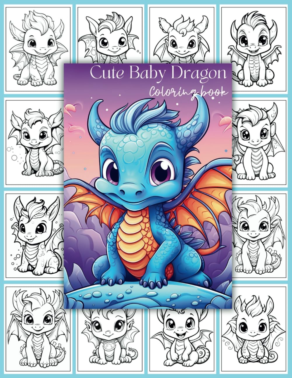 Cute Baby Dragons Coloring Book: Cute Baby Dragon Coloring Pages for Kids, Teens and Adults #1