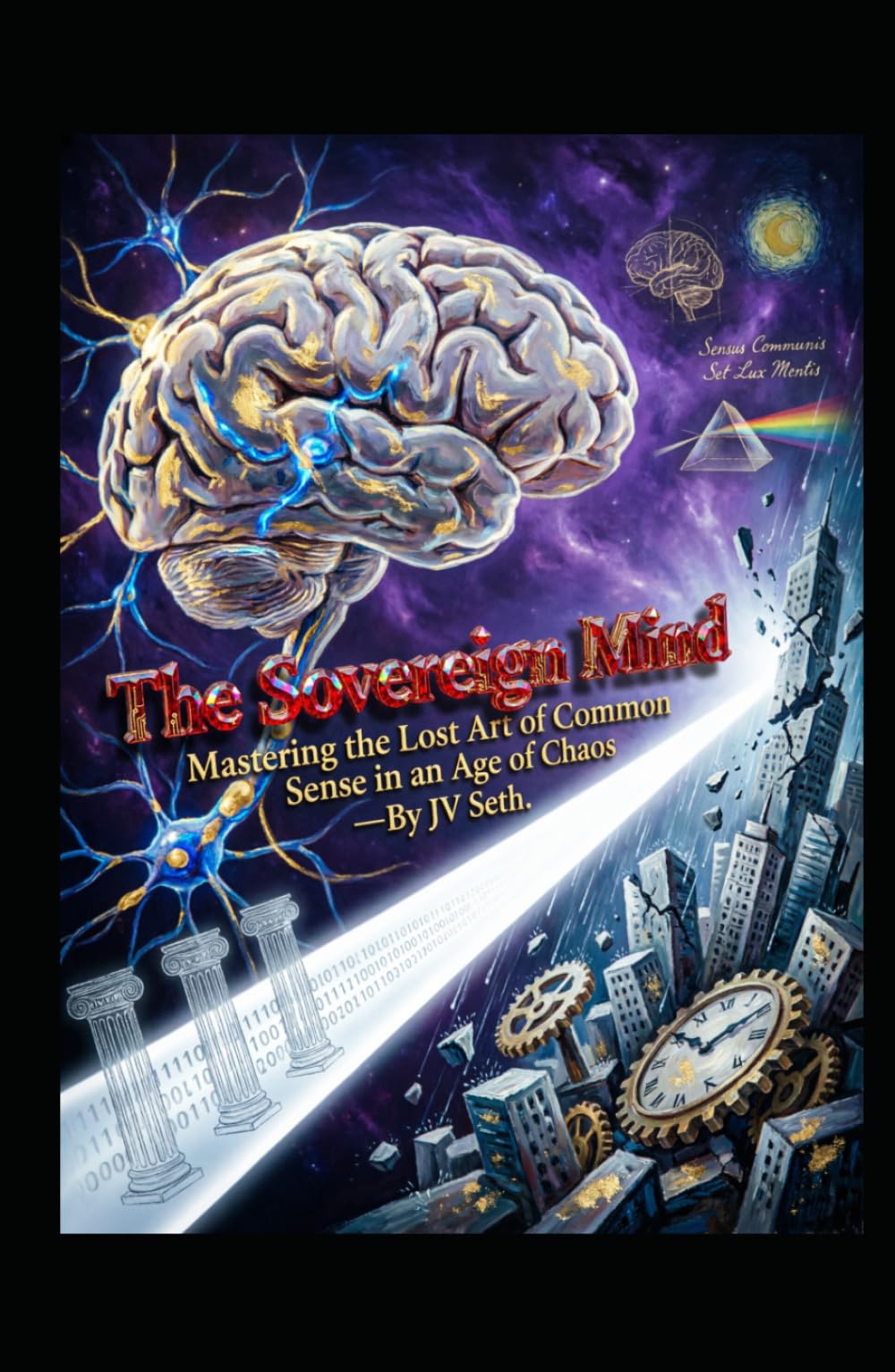 The Sovereign Mind: Mastering the Lost Art of Common Sense in an Age of Chaos (Hard Life Problems Worth Solving)