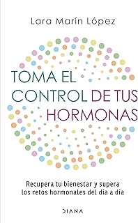 Toma el control de tus hormonas: Recupera tu bienestar y supera los retos hormonales del día a día / Take Control of Your Hormones (Spanish Edition)