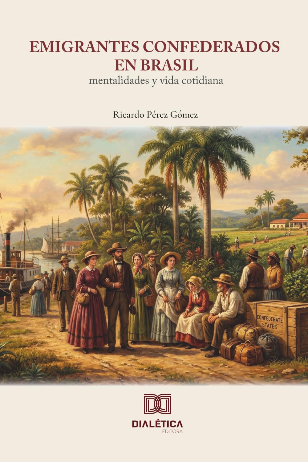 Emigrantes confederados en Brasil: Mentalidades y vida cotidiana