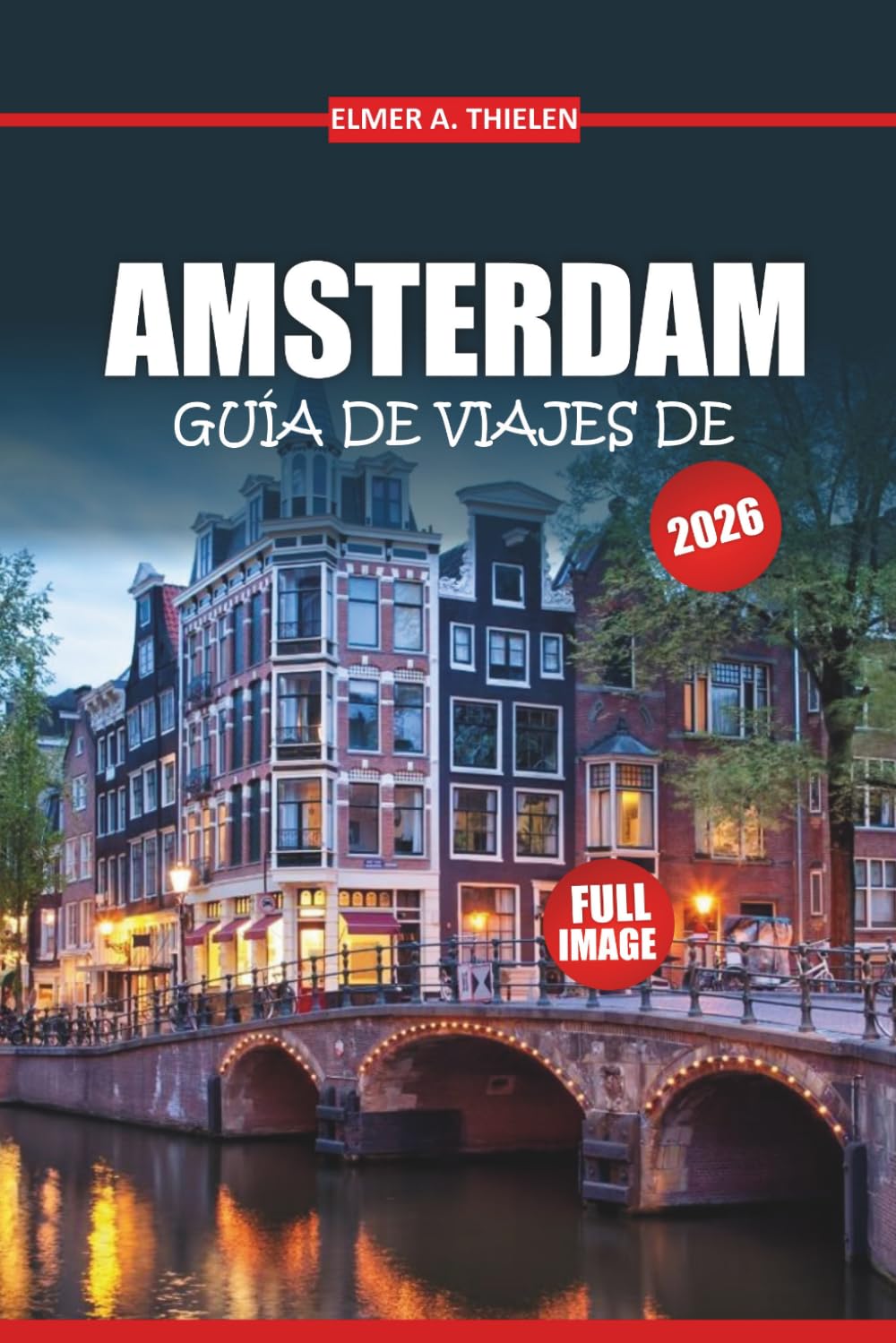 Guía de Viajes de Ámsterdam 2026: Calles del Canal, Lugares Secretos y Todo Lo Que No Quieren Que Te Pierdas