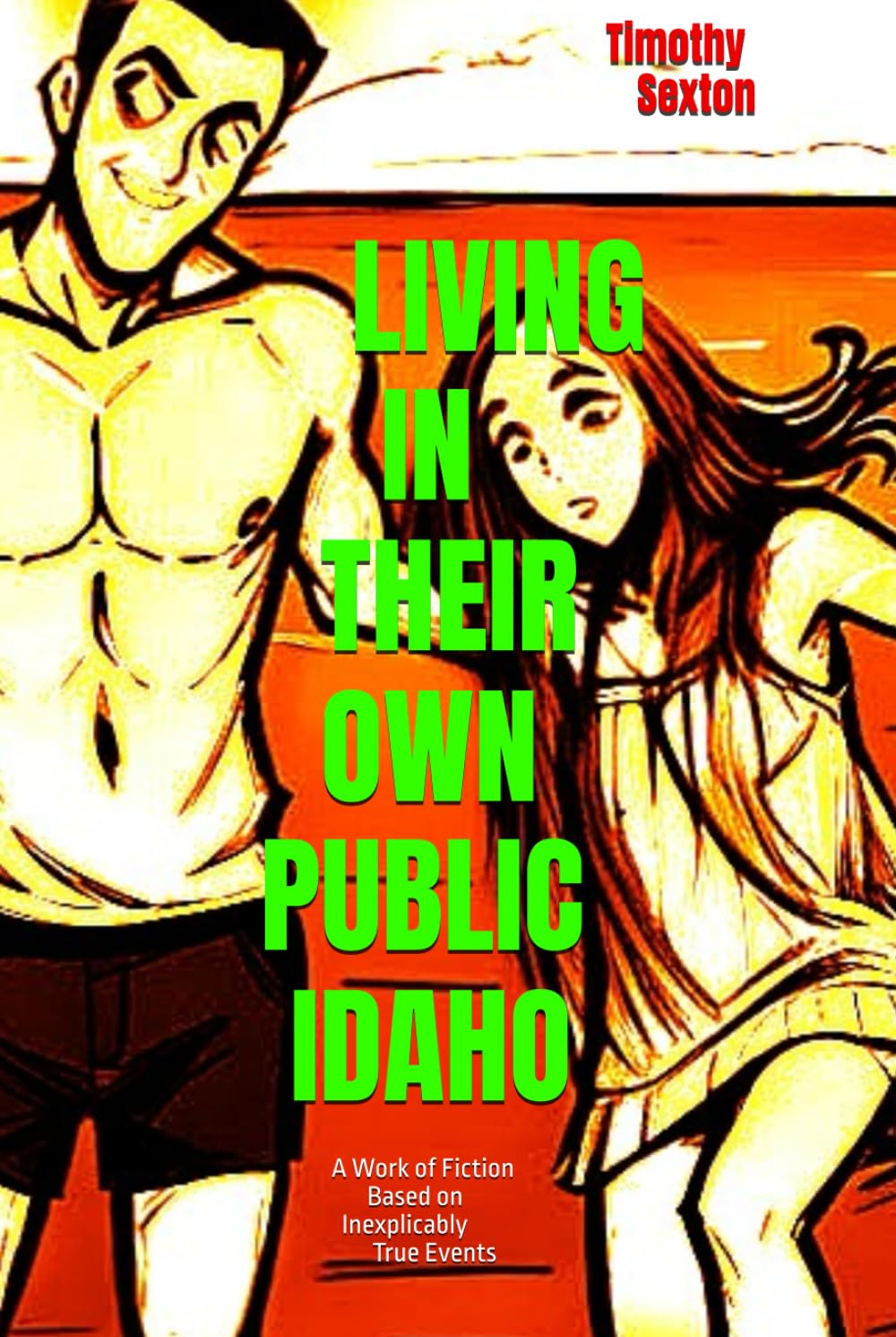 LIVING IN THEIR OWN PUBLIC IDAHO: A Work of Fiction Based on Inexplicably True Events