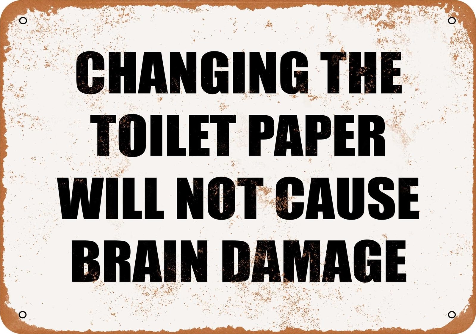 Miaomansenstore Metal Sign - Changing The Toilet Paper Will Not Cause Brain Damage- Vin Home Decor