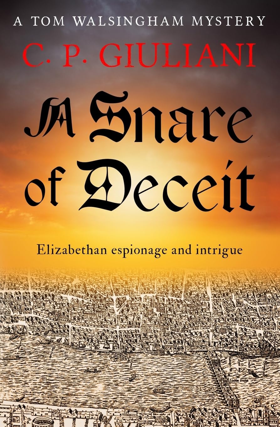A Snare of Deceit: Elizabethan espionage and intrigue: 5 (Tom Walsingham Mysteries)