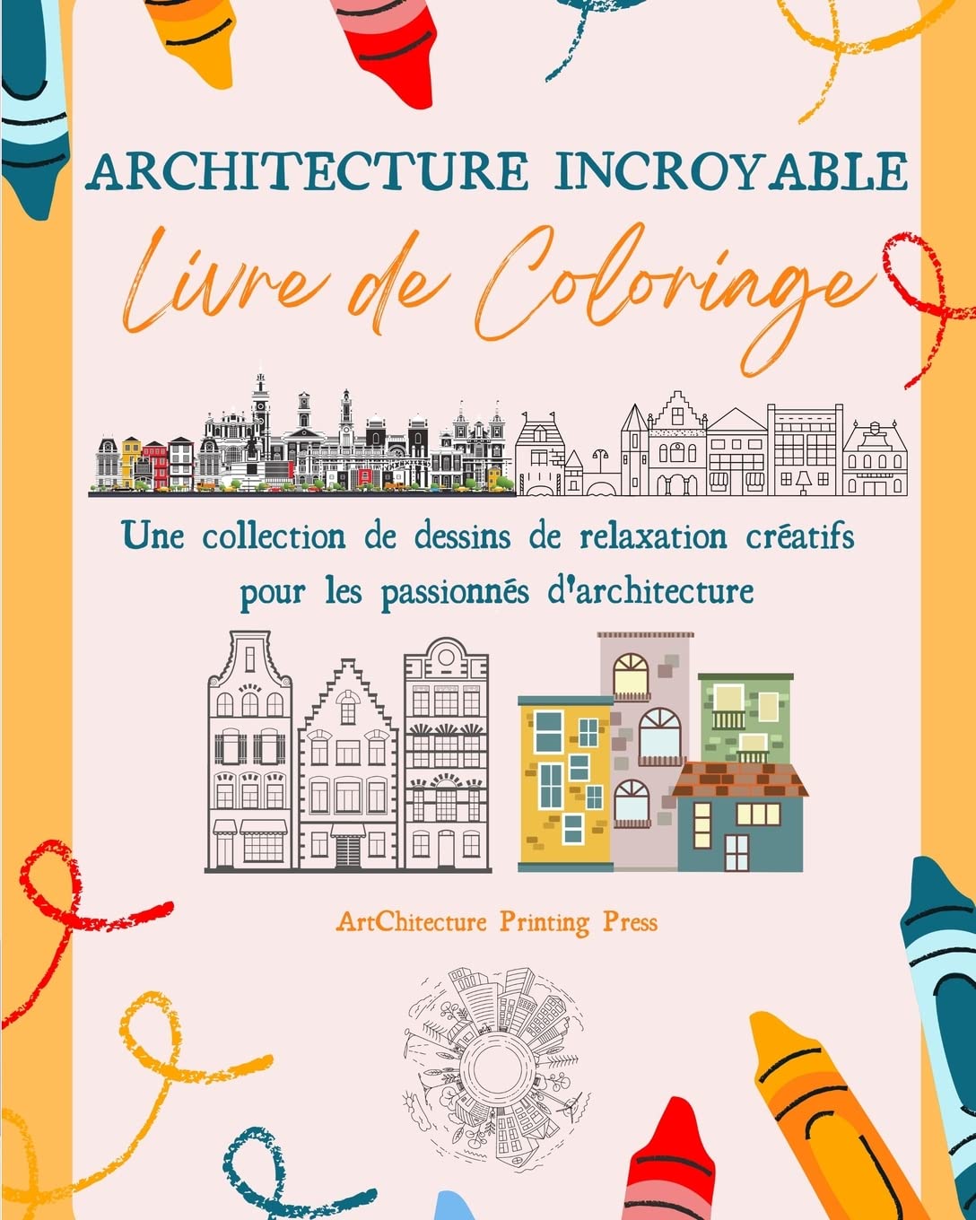 Architecture Incroyable: Livre de coloriage | Monuments célèbres, bâtiments et architecture unique du monde entier: Une collection de dessins de relaxation créatifs, parfaits pour tous les âges