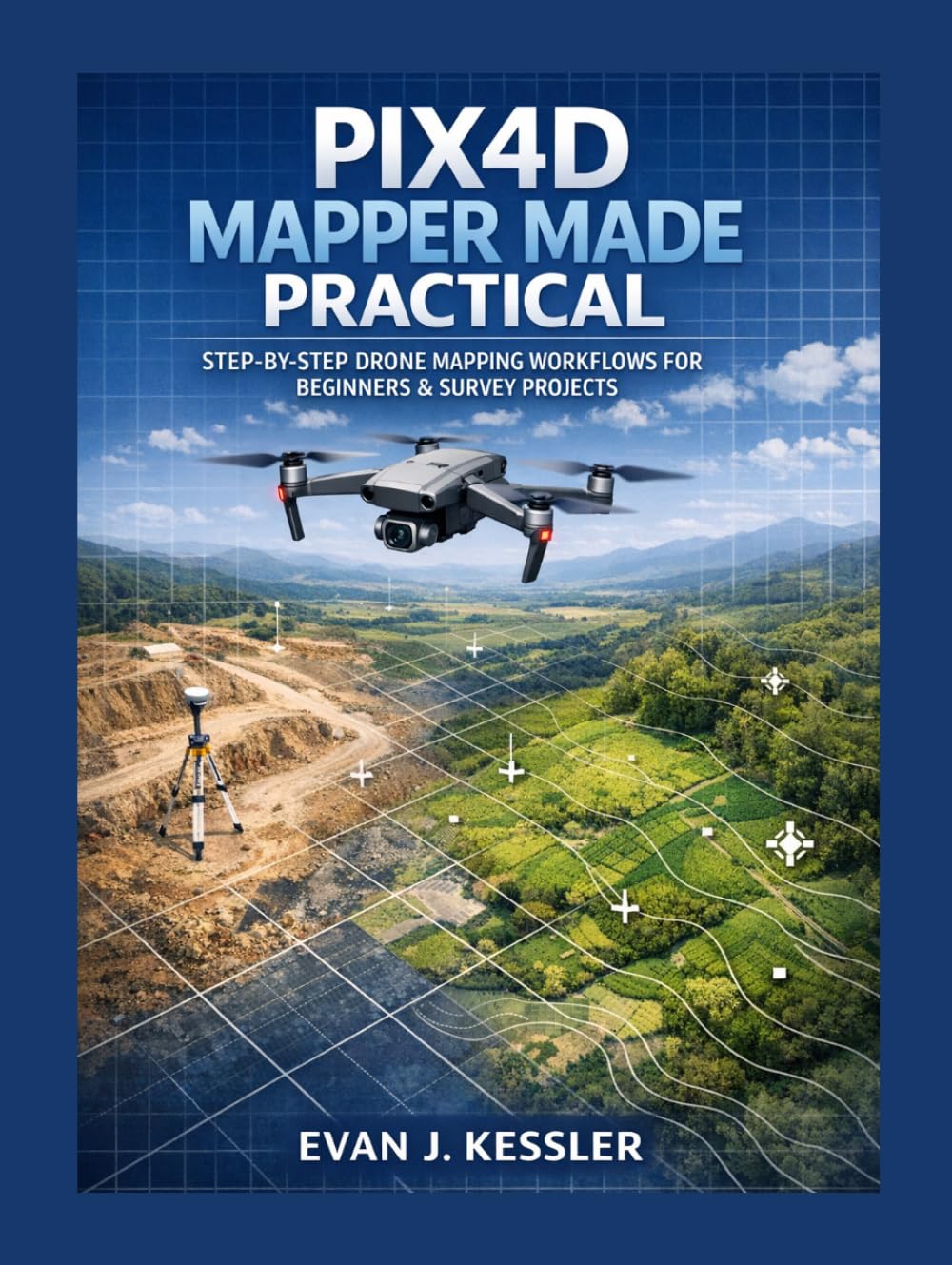 PIX4D MAPPER MADE PRACTICAL: STEP-BY-STEP DRONE MAPPING WORKFLOWS FOR BEGINNERS & SURVEY PROJECTS