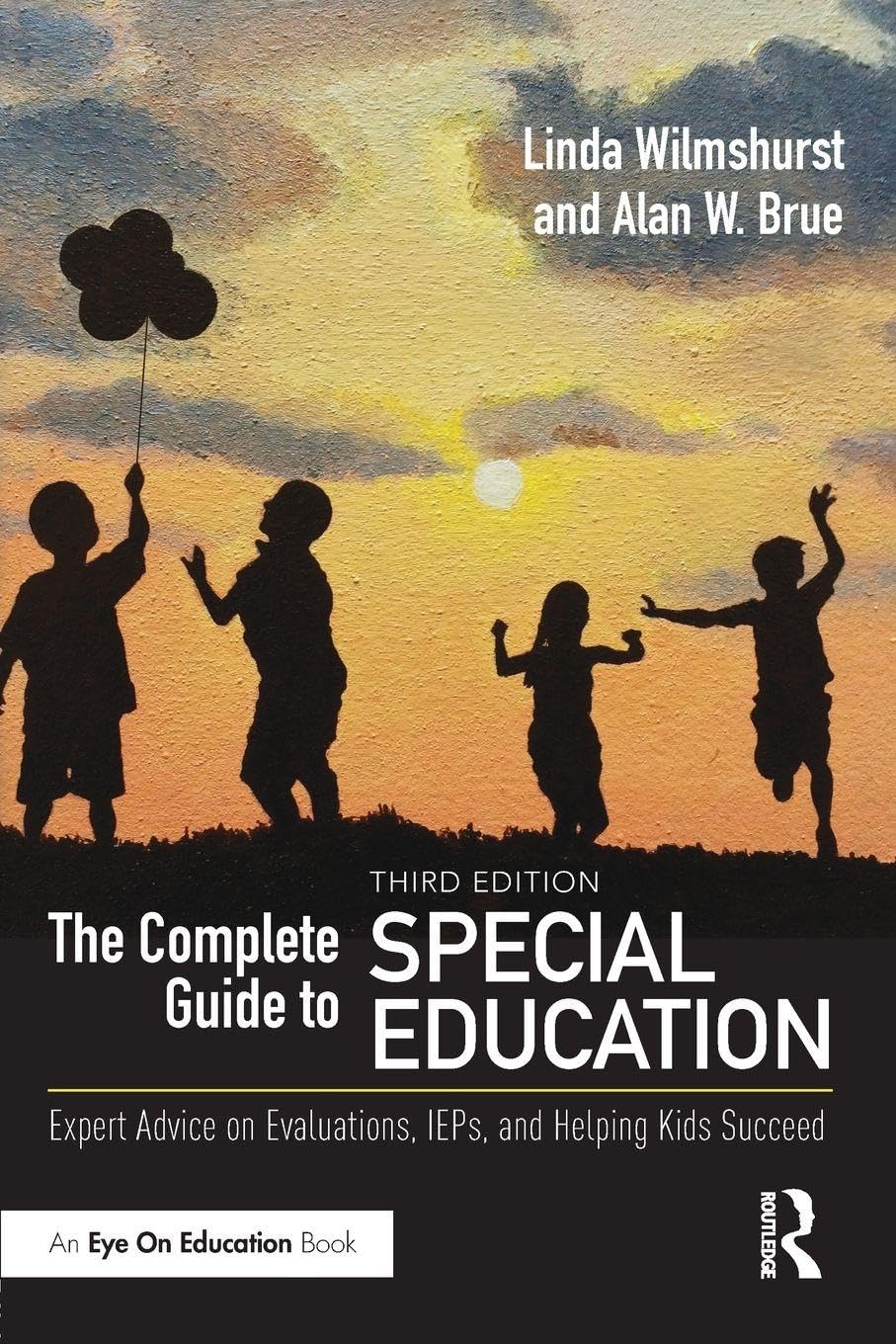 The Complete Guide to Special Education: Expert Advice on Evaluations, IEPs, and Helping Kids Succeed