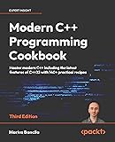 Modern C++ Programming Cookbook: Master Modern C++ with comprehensive solutions for C++23 and all previous standards