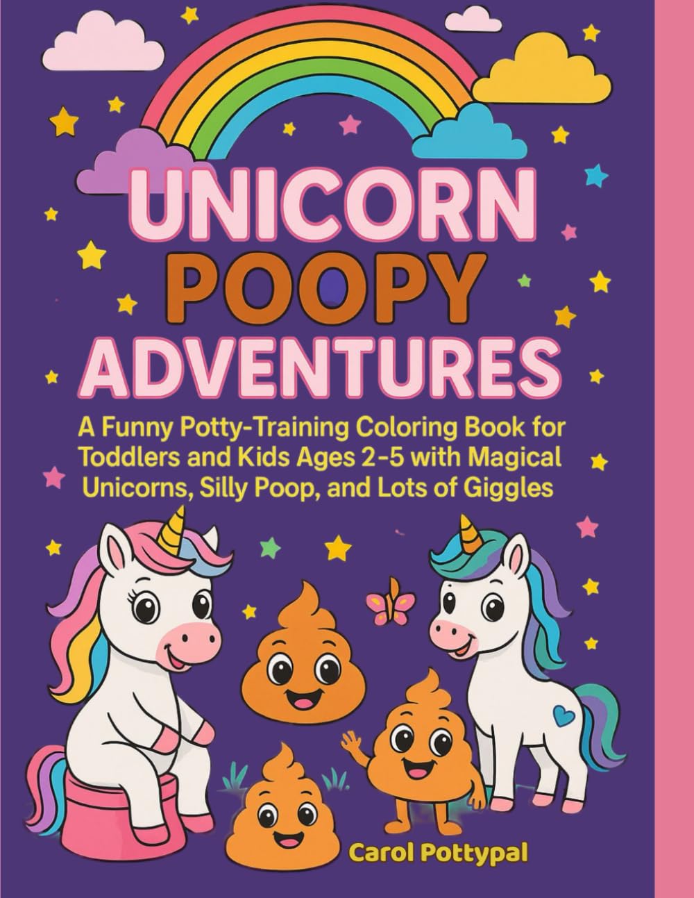 Unicorn Poopy Adventures: A Funny Potty-Training Coloring Book for Toddlers and Kids Ages 2-5 with Magical Unicorns, Silly Poop, and Lots of Giggles (Carol Pottypal's Poopy Adventures)