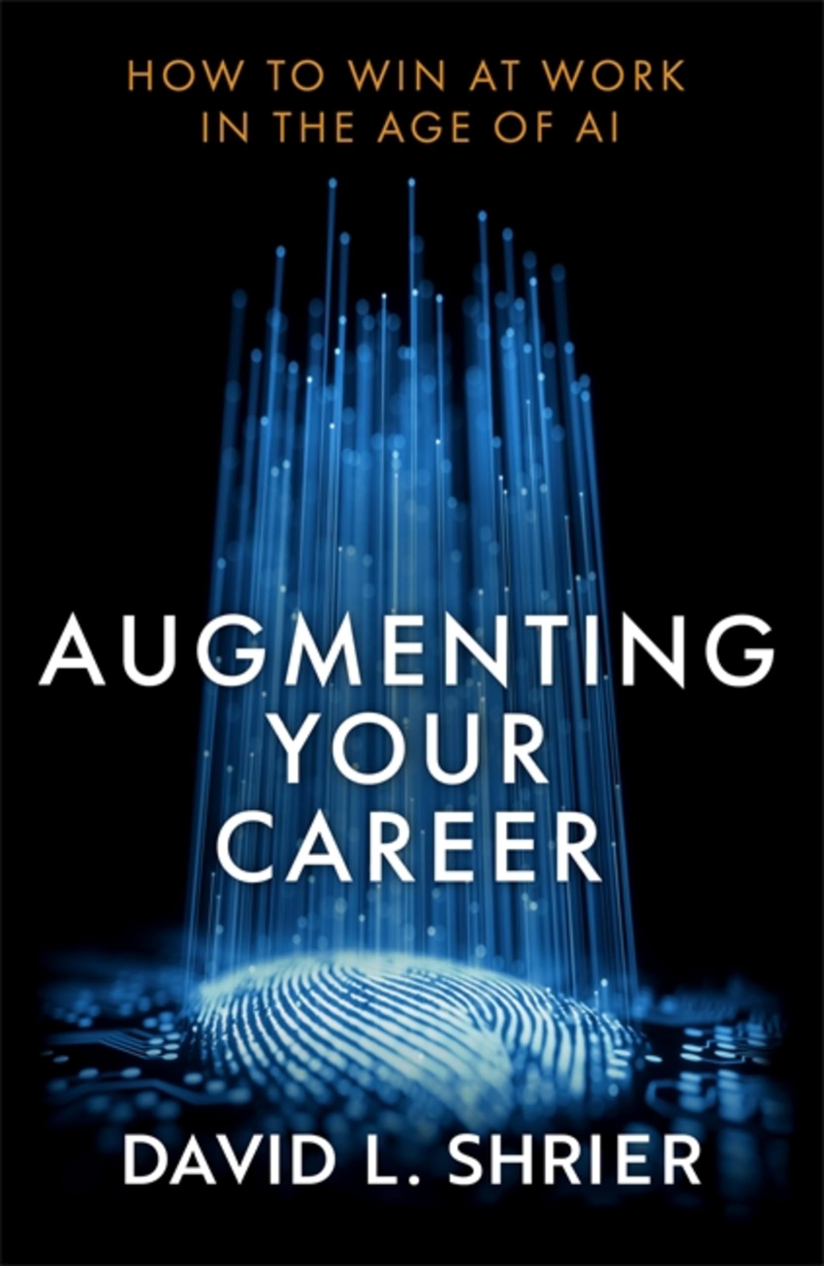 Augmenting Your Career: How to Win at Work In the Age of Artificial Intelligence