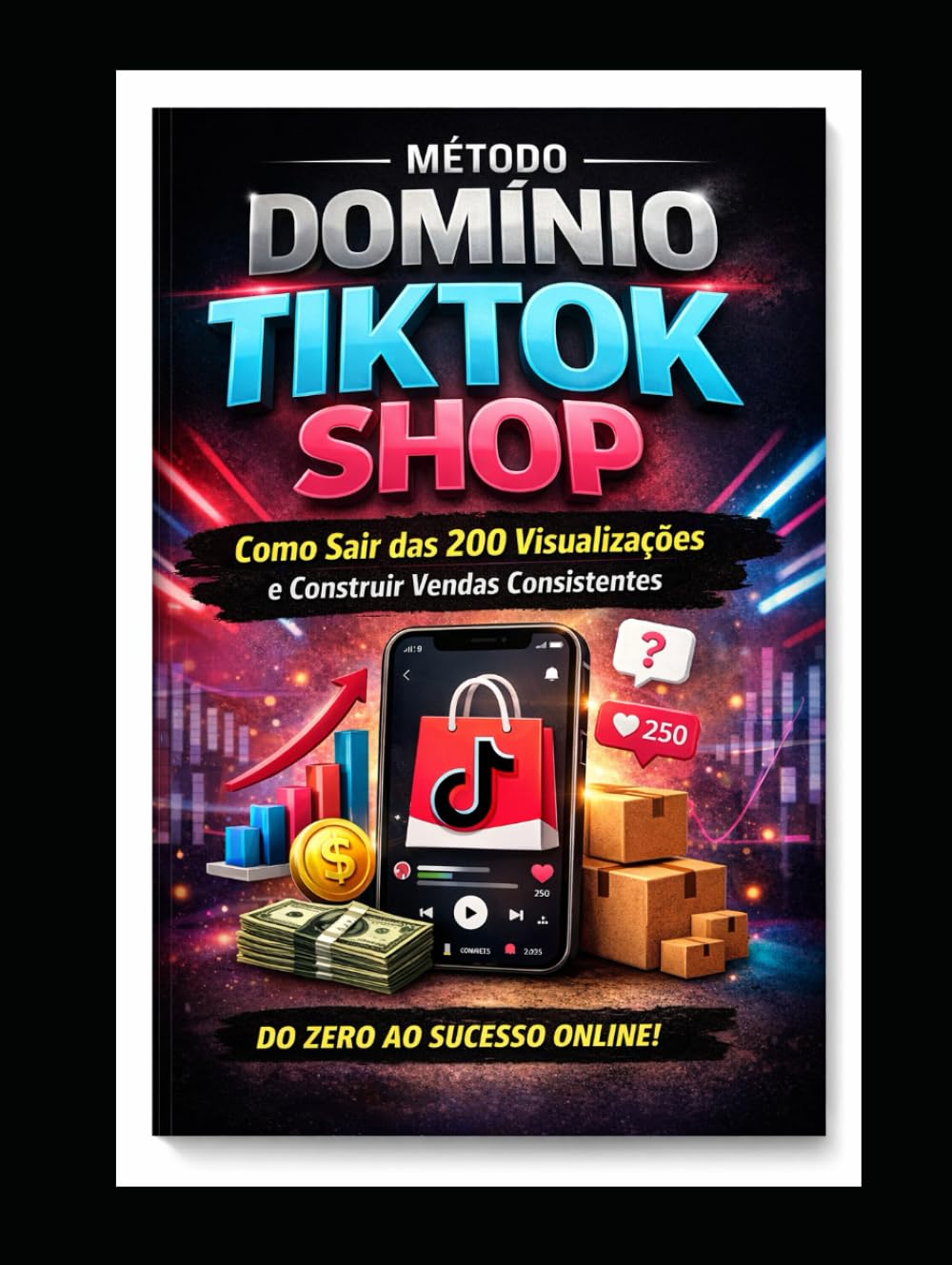 MÉTODO DOMÍNIO TIKTOK SHOP: Como Sair das 200 Visualizações e Construir Vendas Consistente
