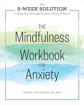 The Mindfulness Workbook for Anxiety The 8-Week Solution to Help You Manage Anxiety, Worry & Stress