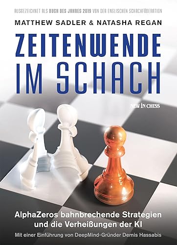 Zeitenwende im Schach: AlphaZeros bahnbrechende Strategien und die Verheißungen der KI: AlphaZeros Bahnbrechende Strategien und die Verheissungen der KI