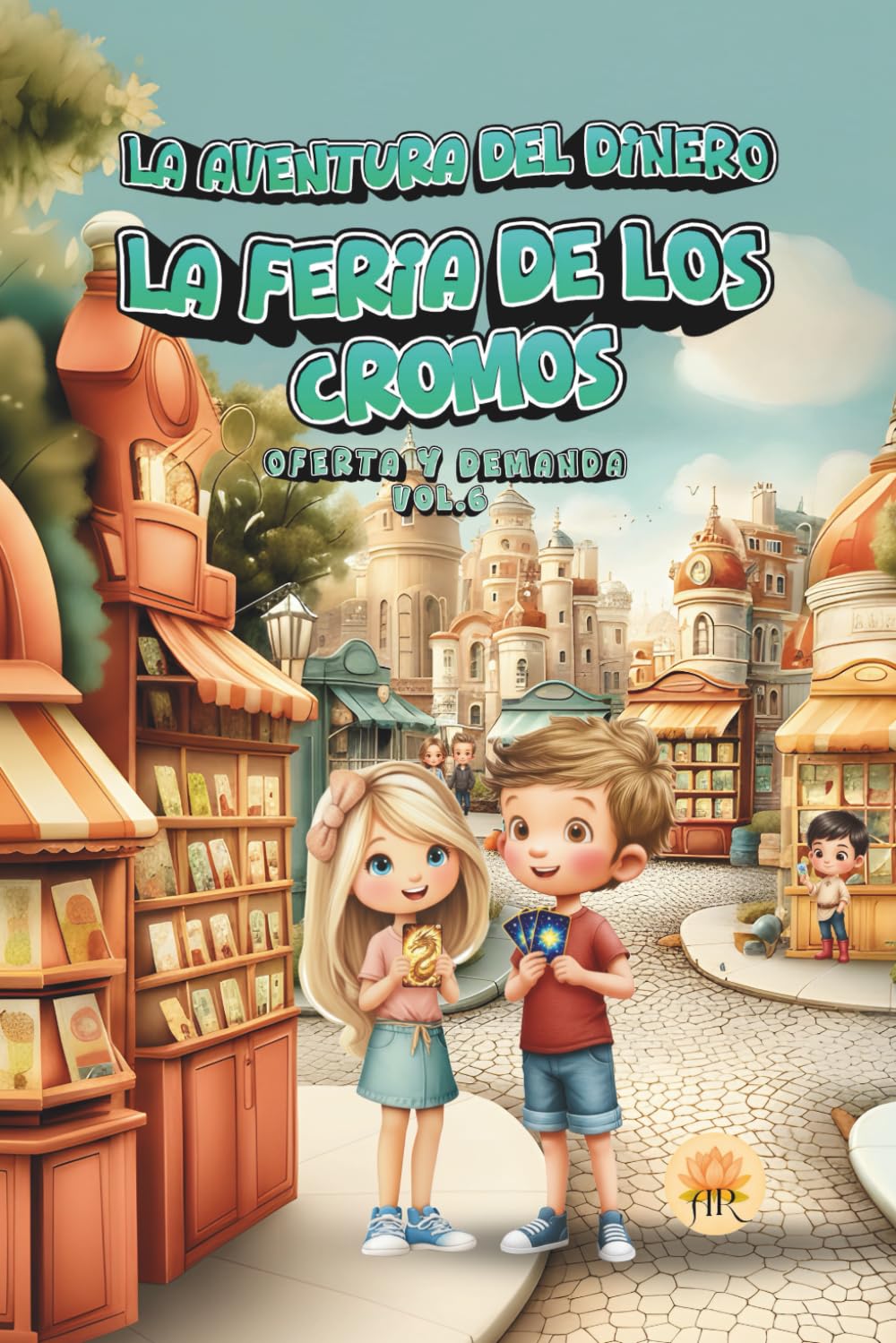 LA FERIA DE LOS CROMOS: OFERTA Y DEMANDA (LA AVENTURA DEL DINERO - Colección 10 libros infantiles.)