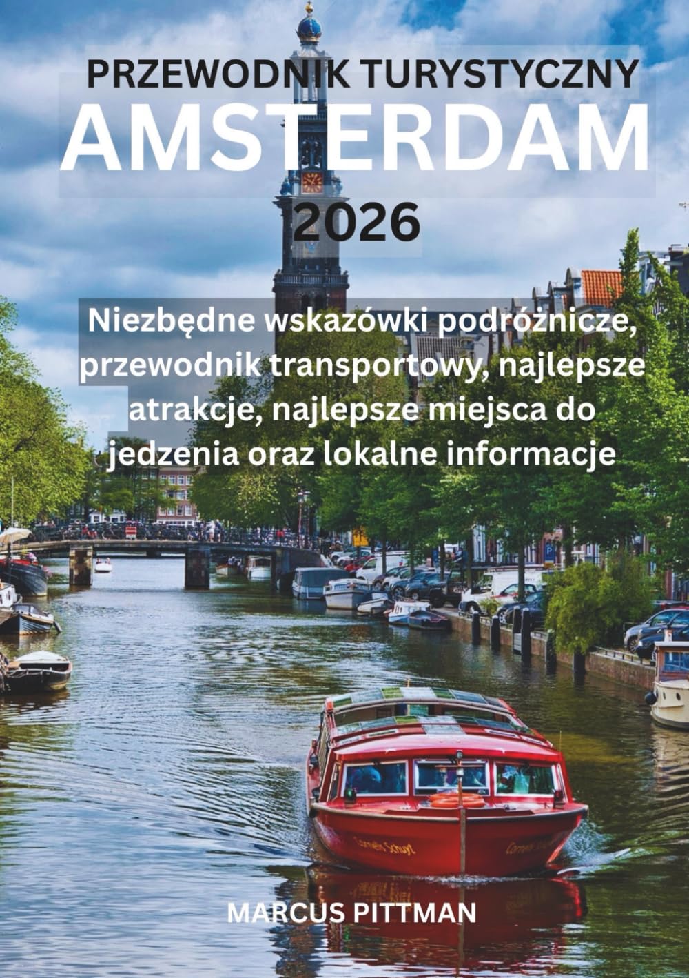 PRZEWODNIK TURYSTYCZNY AMSTERDAM 2026 (PEŁNY KOLOR): Niezbędne wskazówki podróżnicze, przewodnik transportowy, najlepsze atrakcje, najlepsze miejsca ... lokalne informacje (Explorer’s Travel Guides)