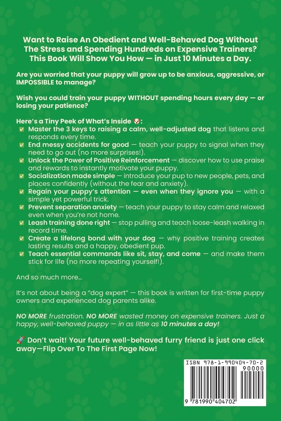 The Only Positive Puppy Training Book You'll Ever Need: A Complete Step-By-Step Guide to Potty Training, Housebreaking, Socializing, and Raising An Obedient and Happy Dog With Just 10 Minutes a Day