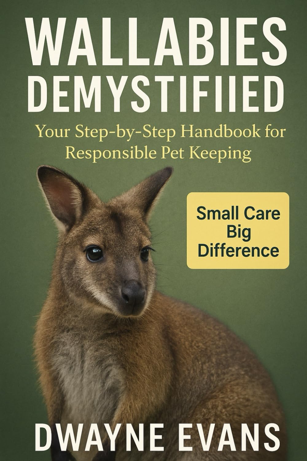 WALLABIES DEMYSTIFIED: Your Step-by-Step Handbook for Responsible Pet Keeping