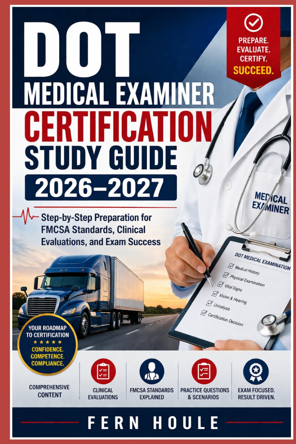 DOT MEDICAL EXAMINER CERTIFICATION STUDY GUIDE 2026–2027: Step-by-Step Preparation For FMCSAC Standards, Clinical Evaluations, and Exam Success