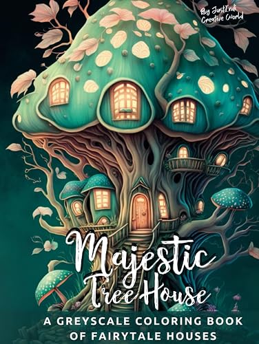 Majestic TreeHouse , A Greyscale Coloring Book of Fairytale Houses: 35 Enchanted Illustrations to Color for Adults &amp; Teens (Whimsical Fairy Houses)